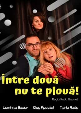 Între Două Nu Te Plouă!, la Teatrul Rosu, București